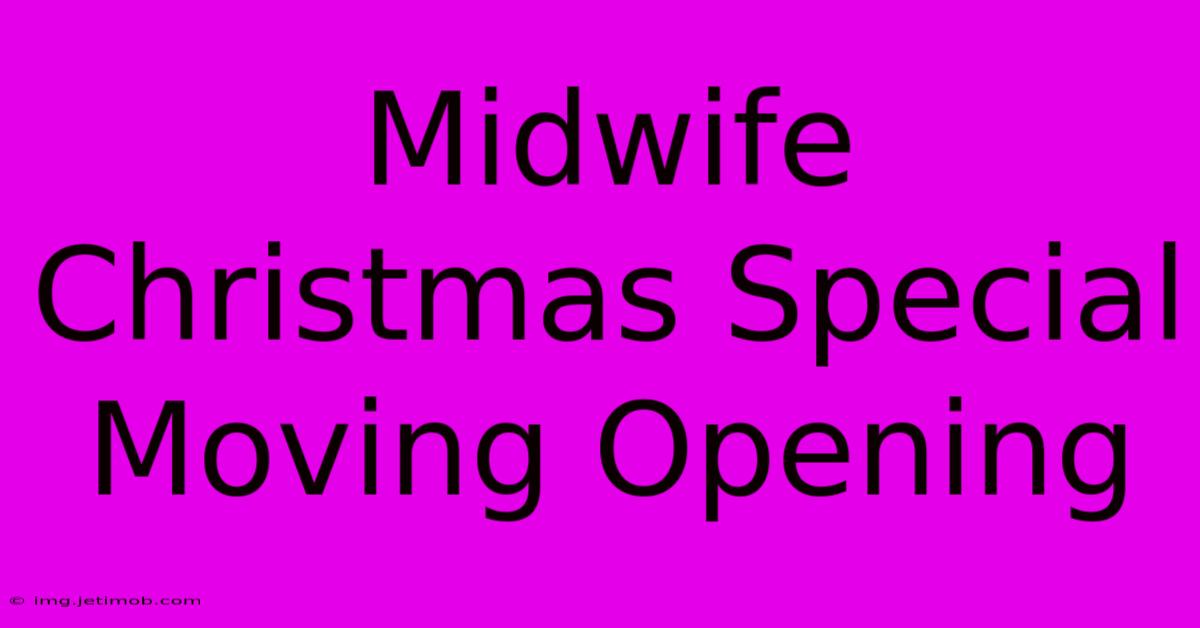 Midwife Christmas Special Moving Opening