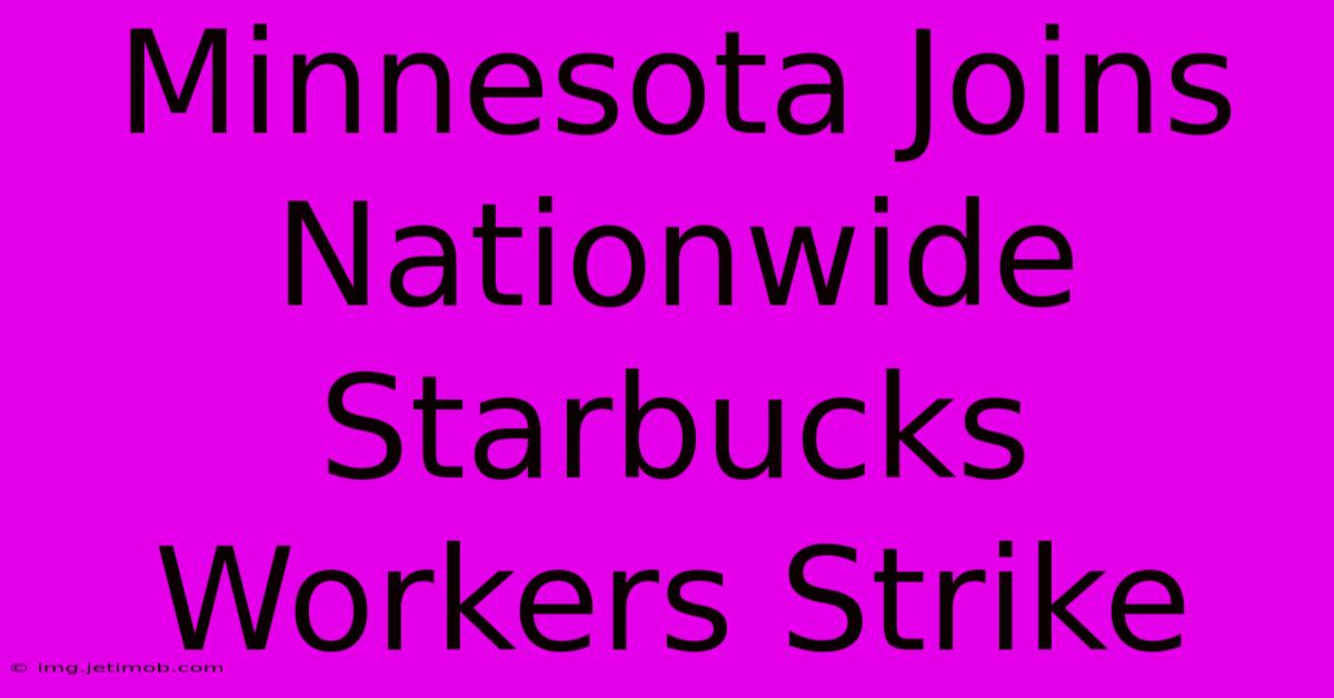 Minnesota Joins Nationwide Starbucks Workers Strike