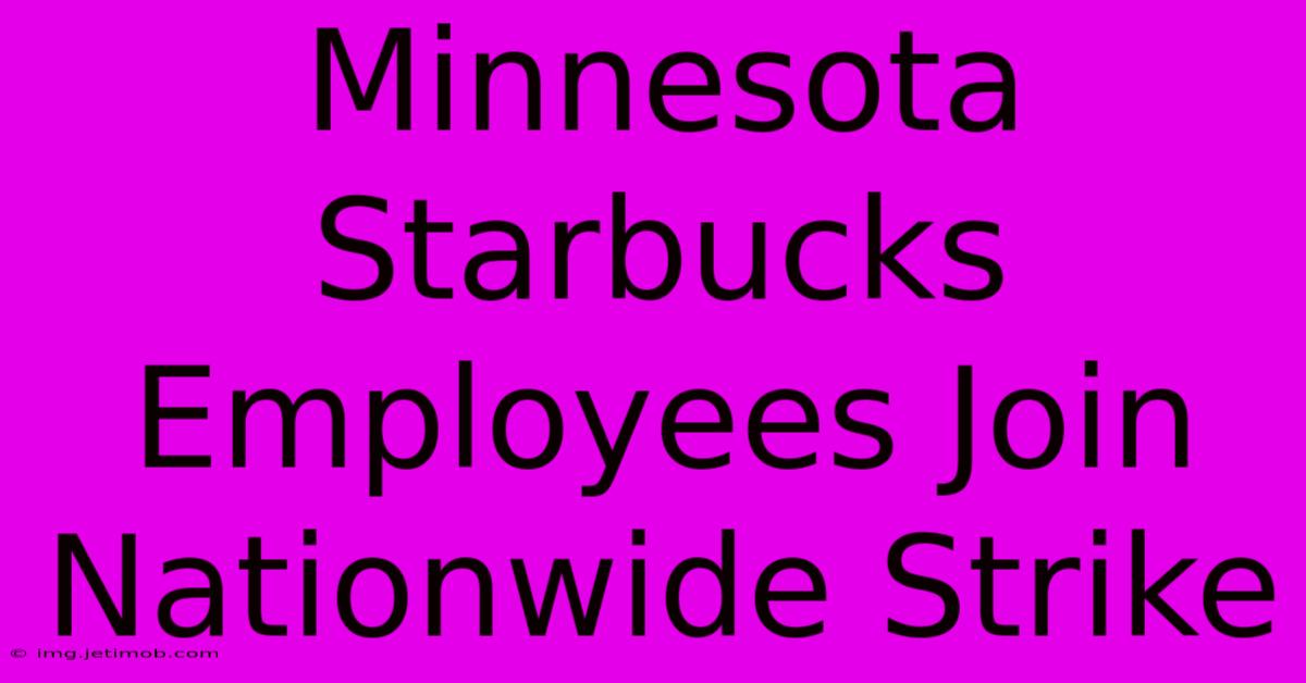 Minnesota Starbucks Employees Join Nationwide Strike