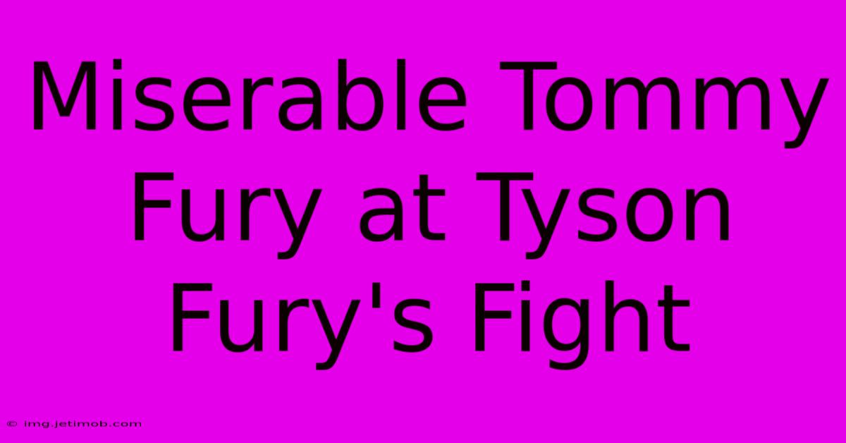 Miserable Tommy Fury At Tyson Fury's Fight