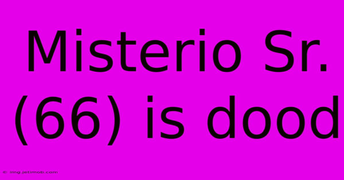 Misterio Sr. (66) Is Dood