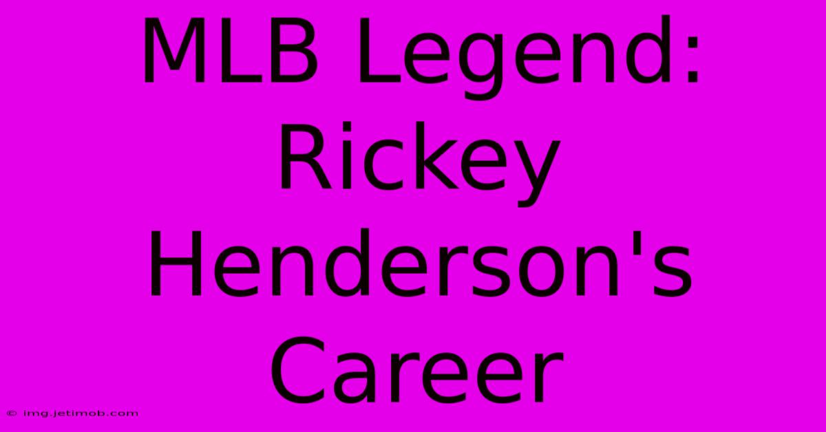 MLB Legend: Rickey Henderson's Career