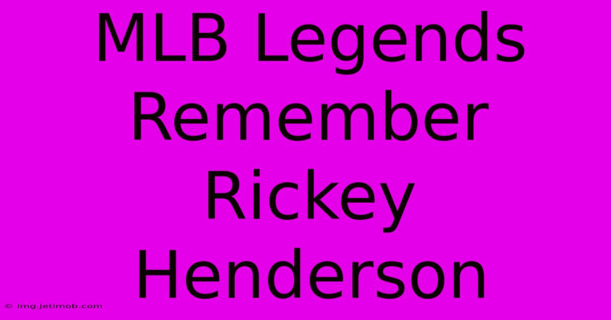 MLB Legends Remember Rickey Henderson