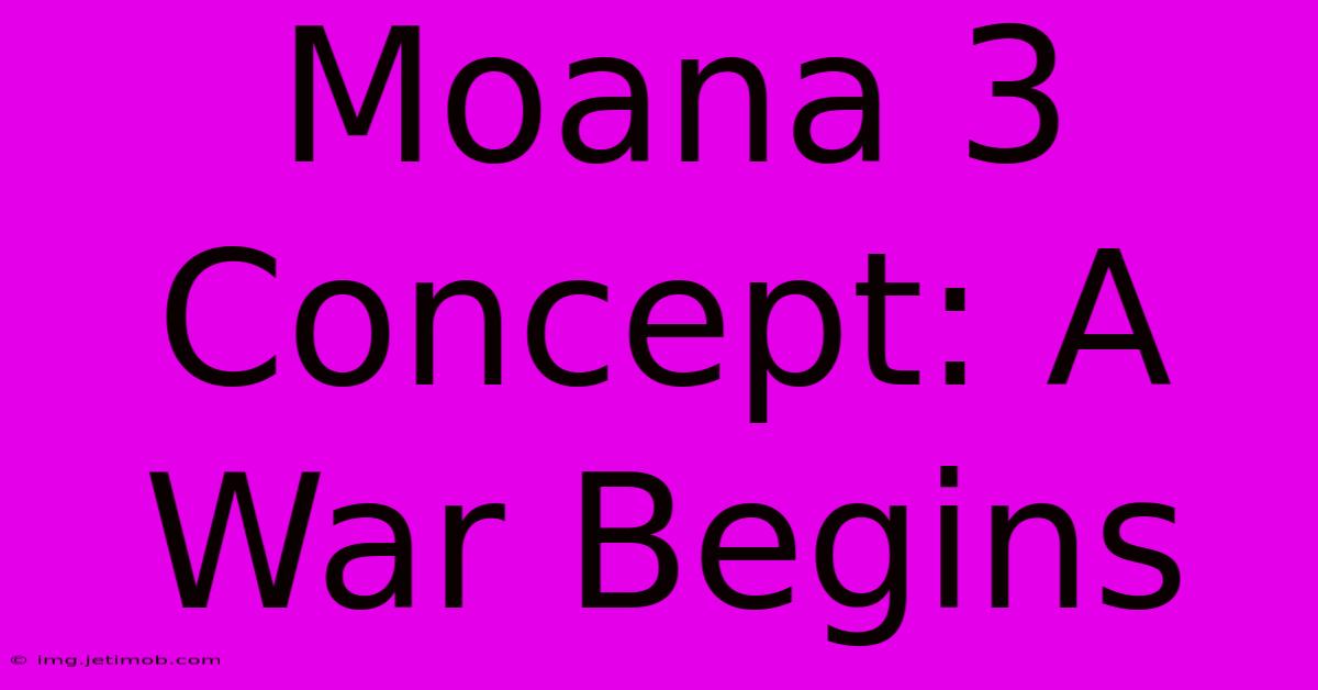 Moana 3 Concept: A War Begins