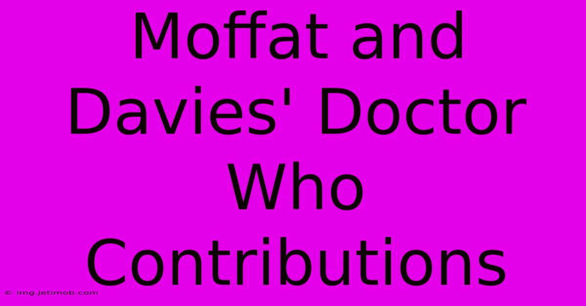 Moffat And Davies' Doctor Who Contributions