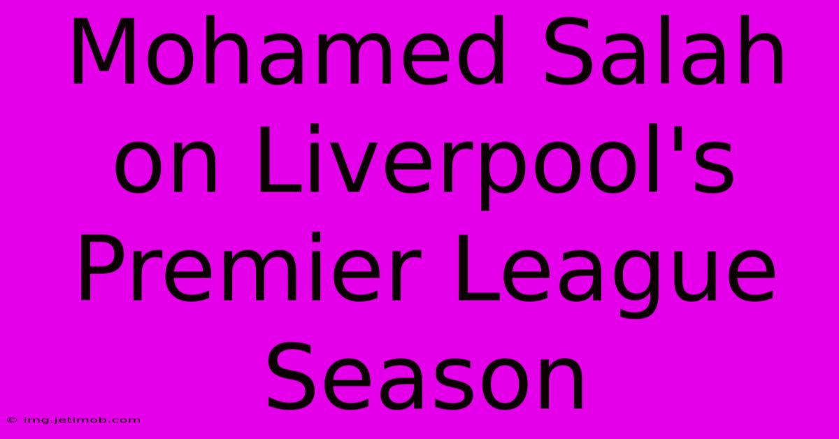 Mohamed Salah On Liverpool's Premier League Season