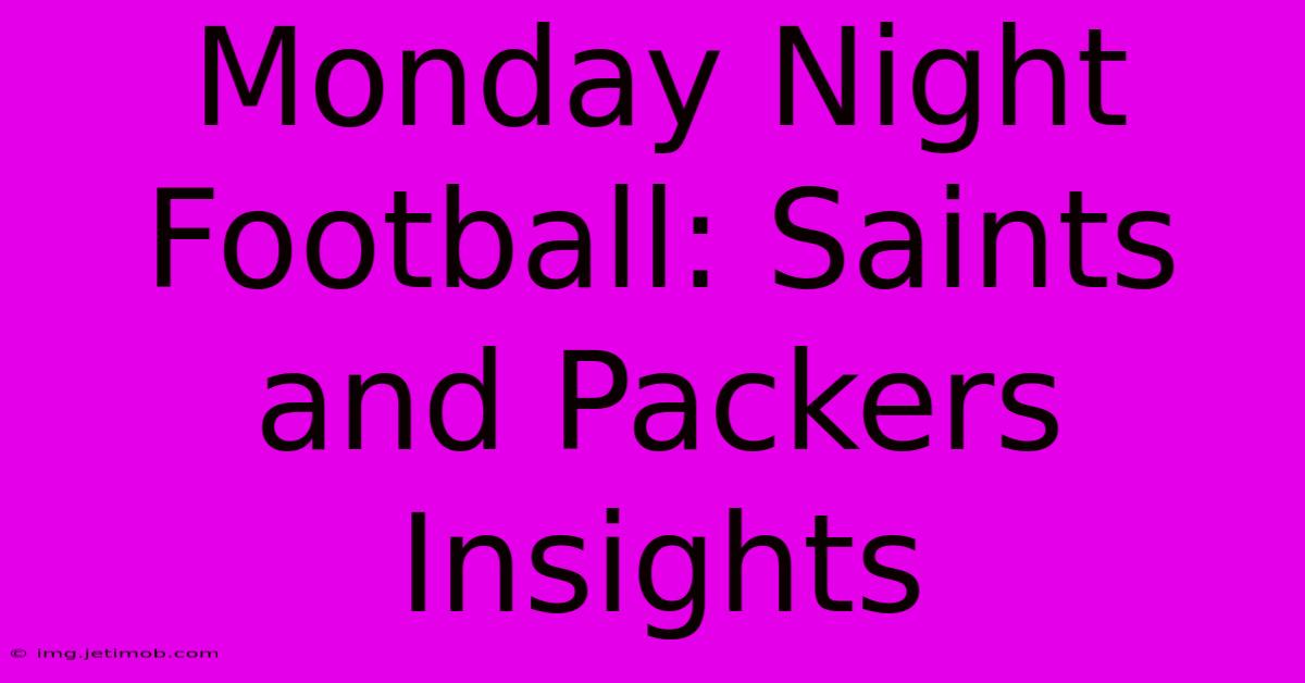 Monday Night Football: Saints And Packers Insights