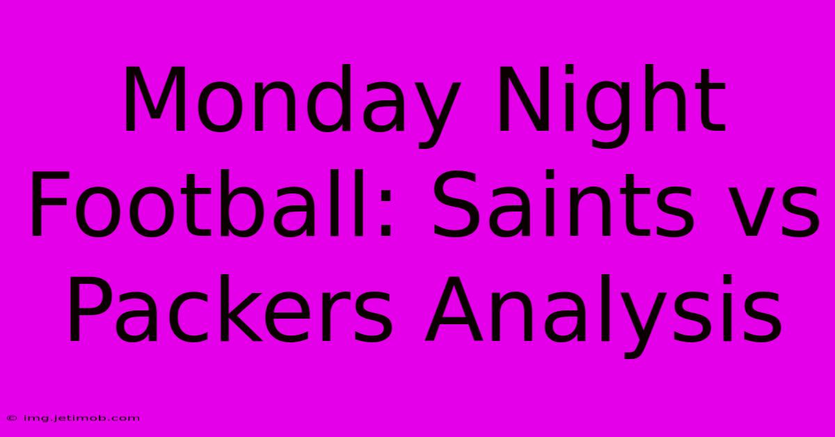 Monday Night Football: Saints Vs Packers Analysis