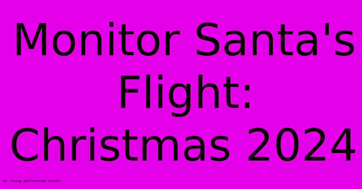 Monitor Santa's Flight: Christmas 2024