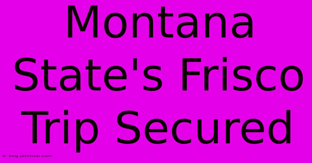 Montana State's Frisco Trip Secured