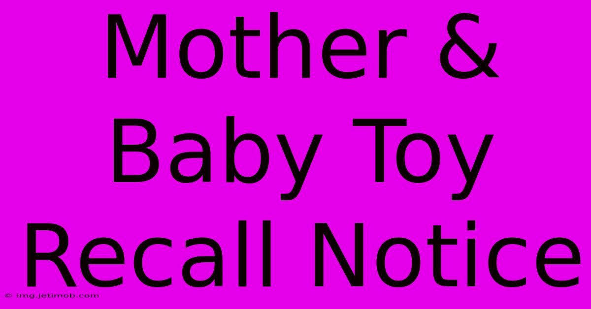 Mother & Baby Toy Recall Notice