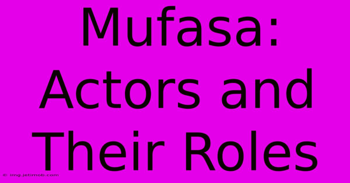 Mufasa:  Actors And Their Roles