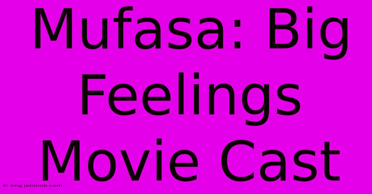 Mufasa: Big Feelings Movie Cast