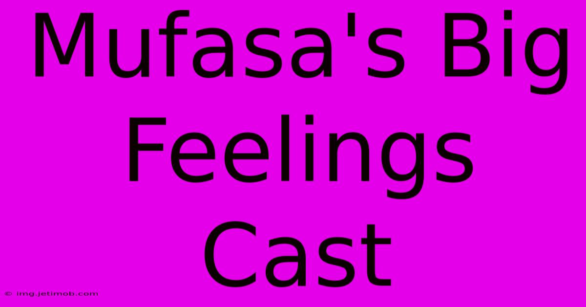 Mufasa's Big Feelings Cast