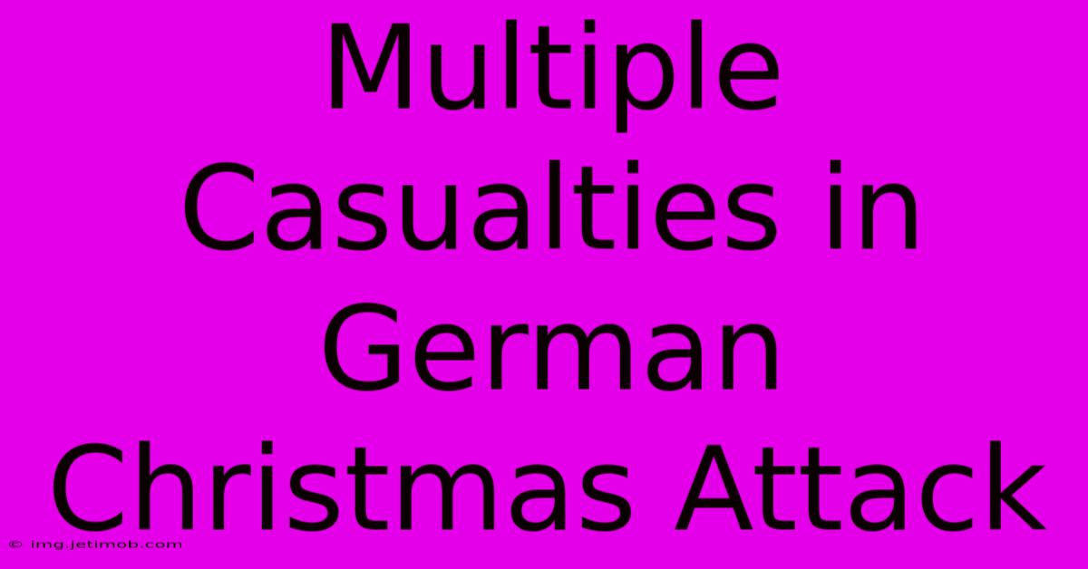 Multiple Casualties In German Christmas Attack