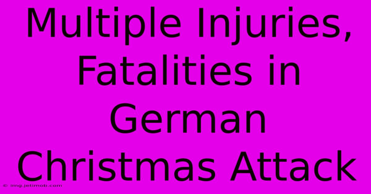 Multiple Injuries, Fatalities In German Christmas Attack