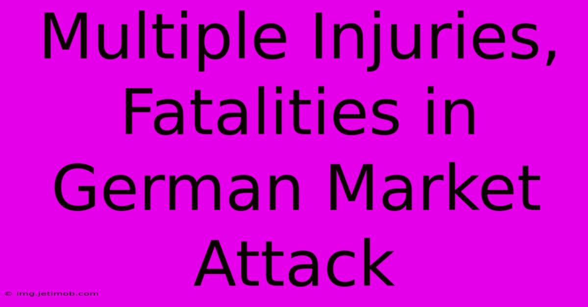 Multiple Injuries, Fatalities In German Market Attack