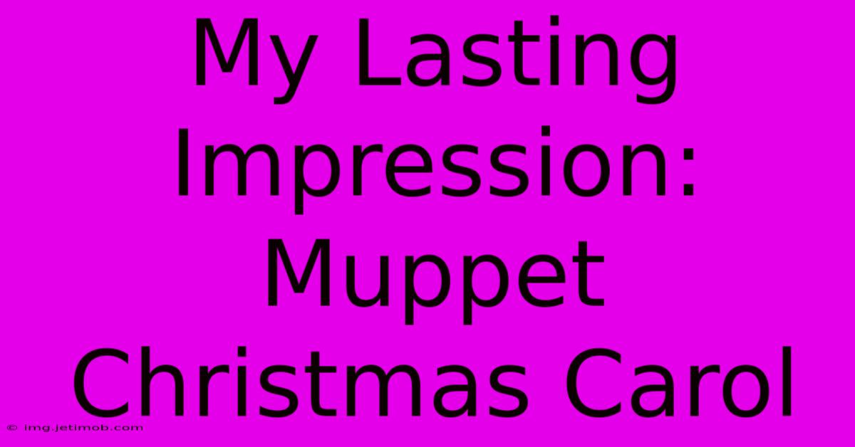 My Lasting Impression: Muppet Christmas Carol