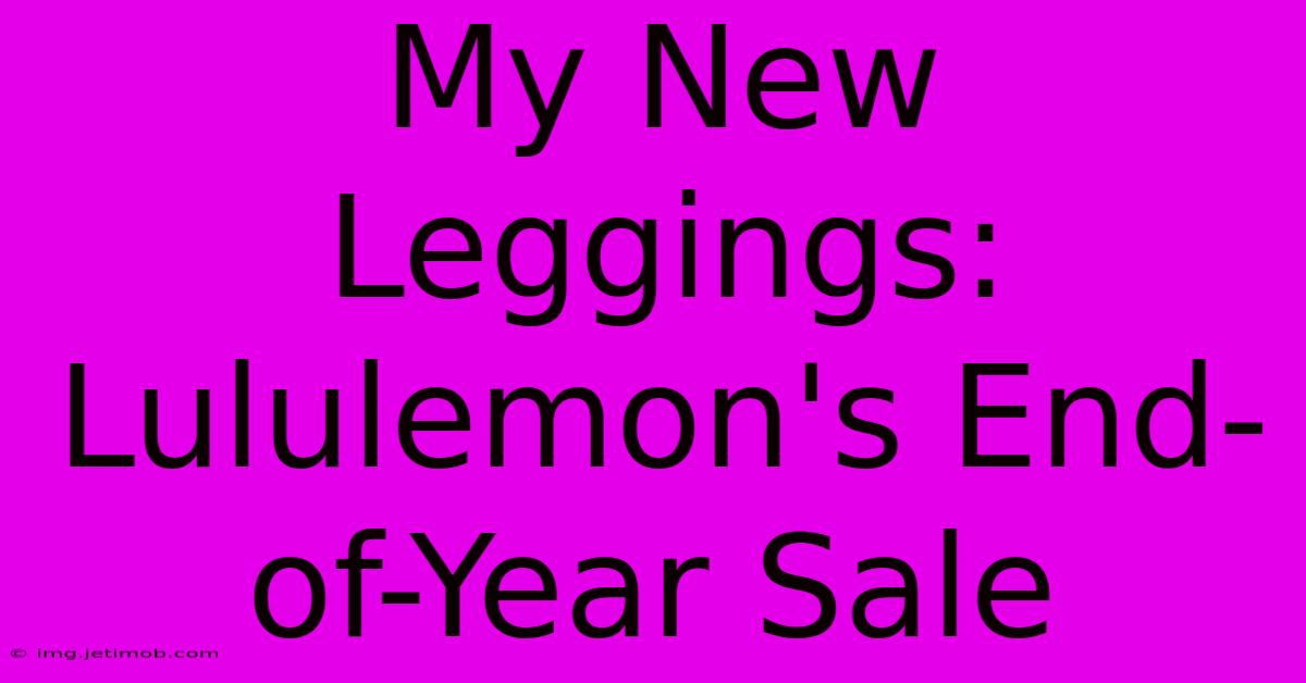 My New Leggings: Lululemon's End-of-Year Sale