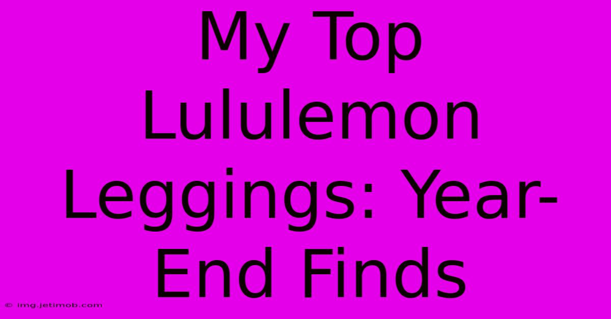 My Top Lululemon Leggings: Year-End Finds