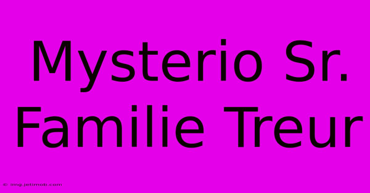 Mysterio Sr. Familie Treur