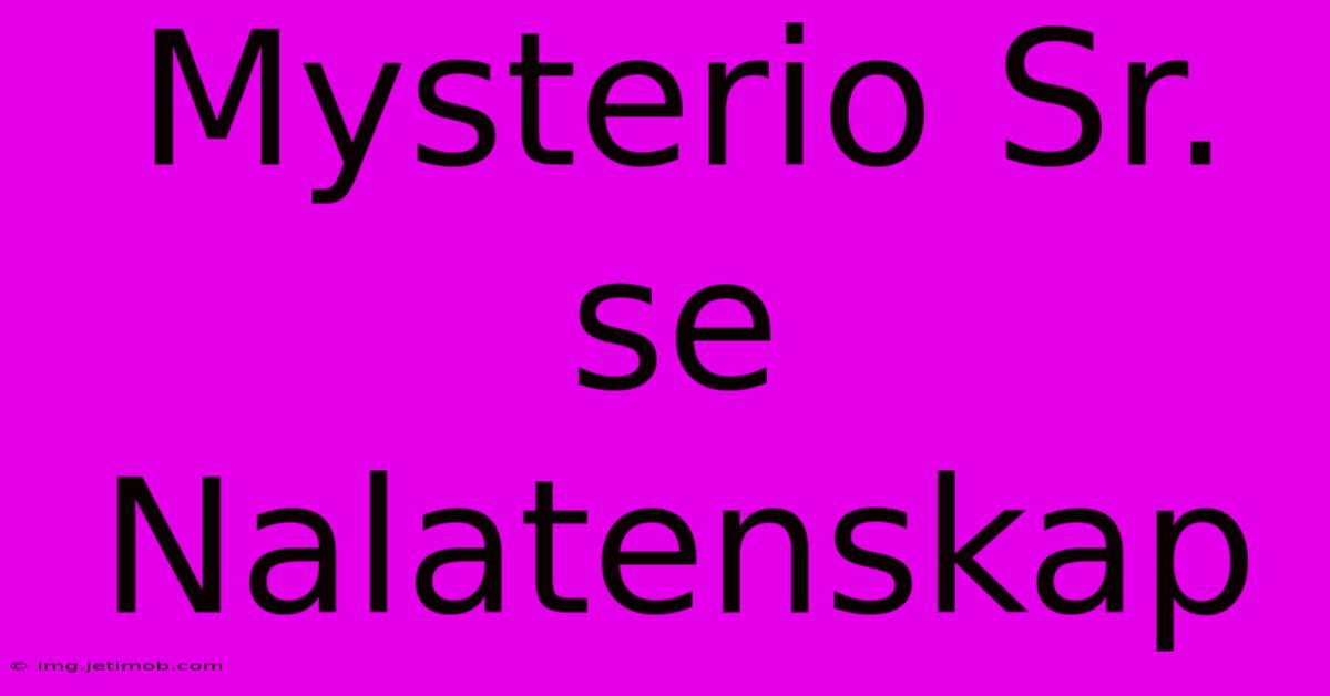 Mysterio Sr. Se Nalatenskap