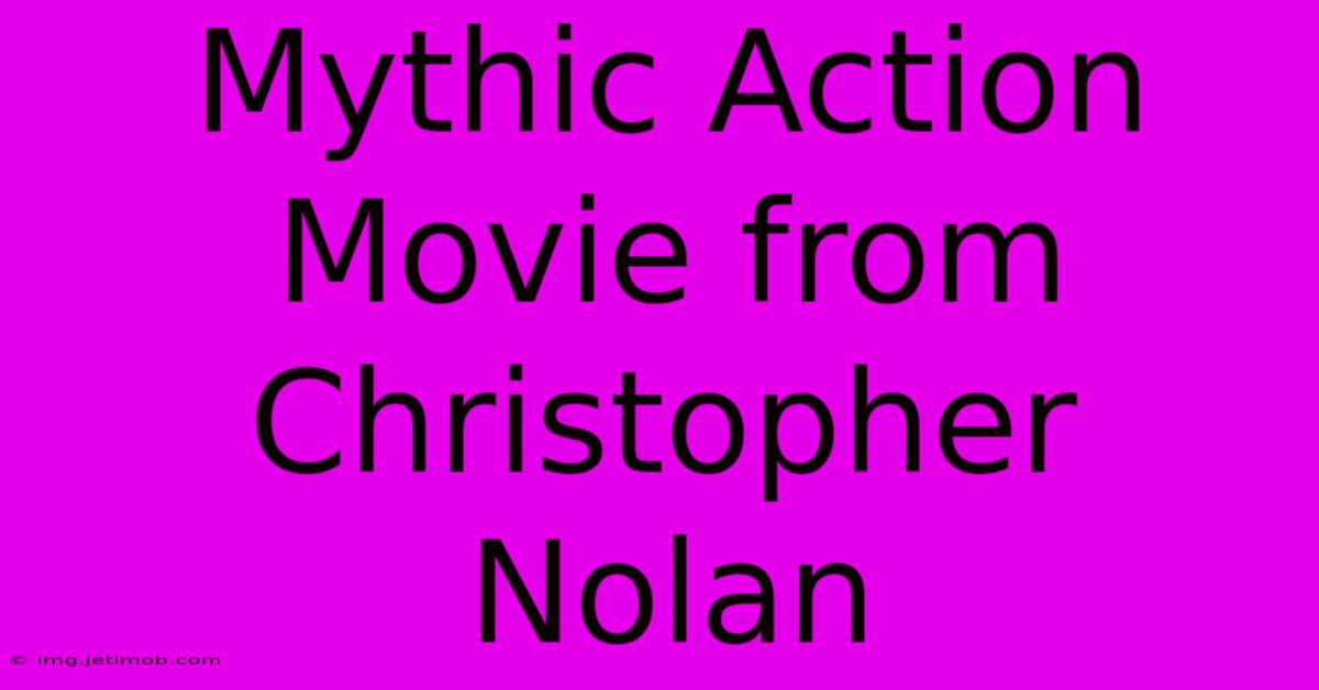 Mythic Action Movie From Christopher Nolan