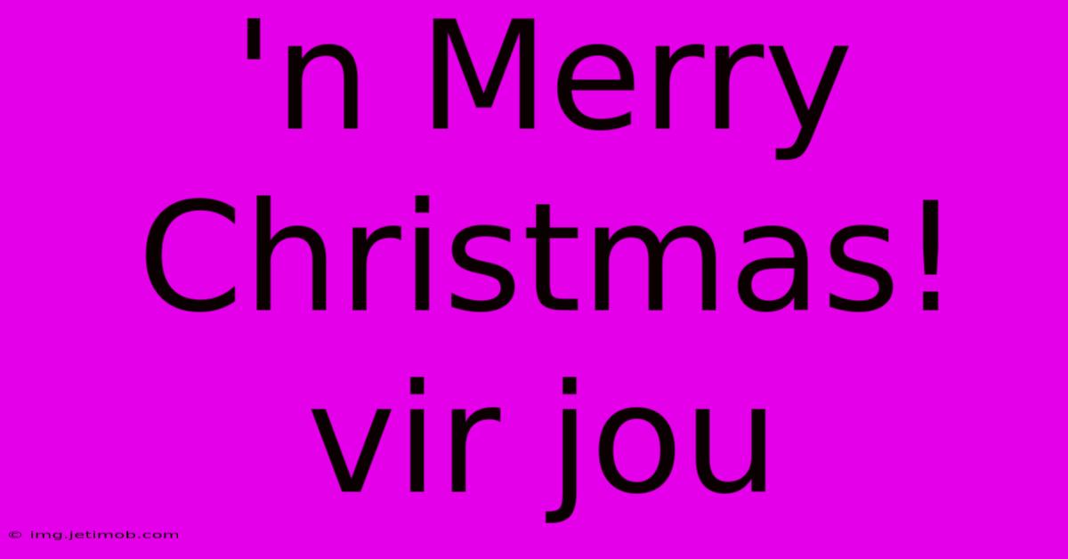 'n Merry Christmas! Vir Jou