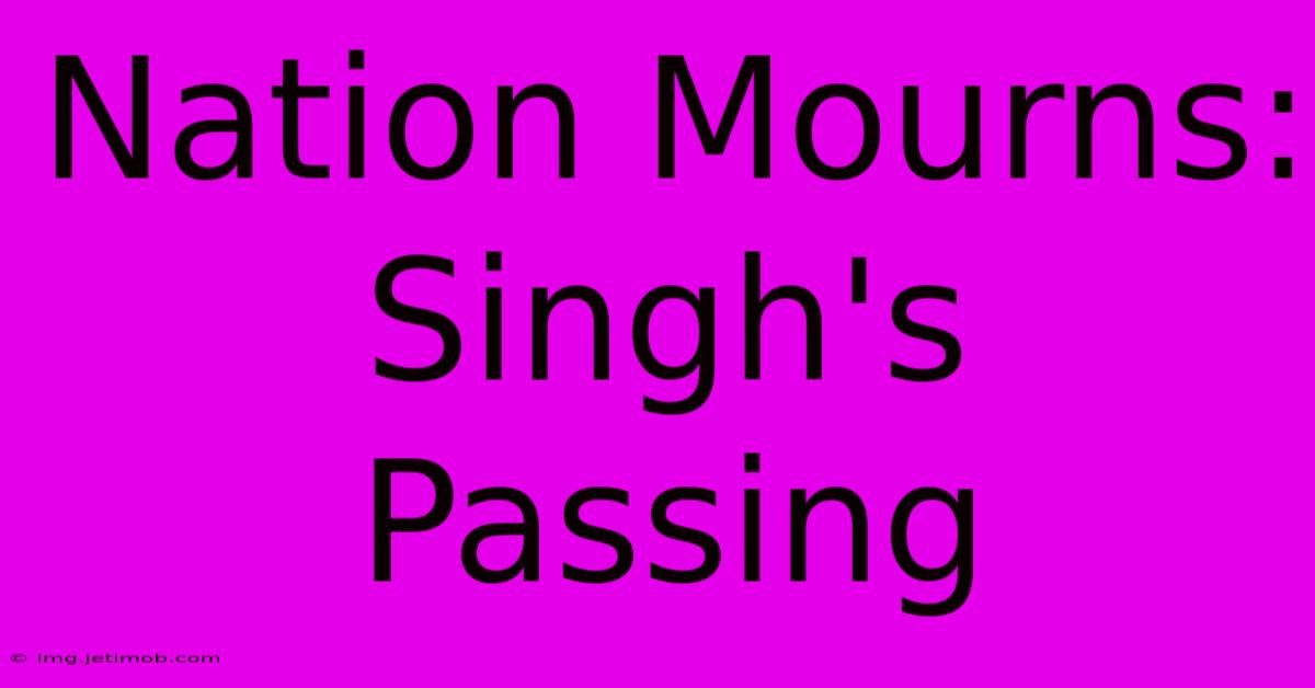 Nation Mourns: Singh's Passing