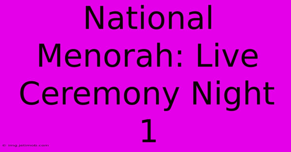 National Menorah: Live Ceremony Night 1