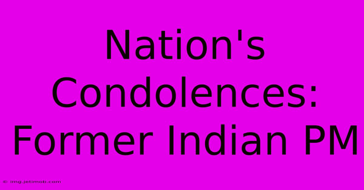 Nation's Condolences: Former Indian PM