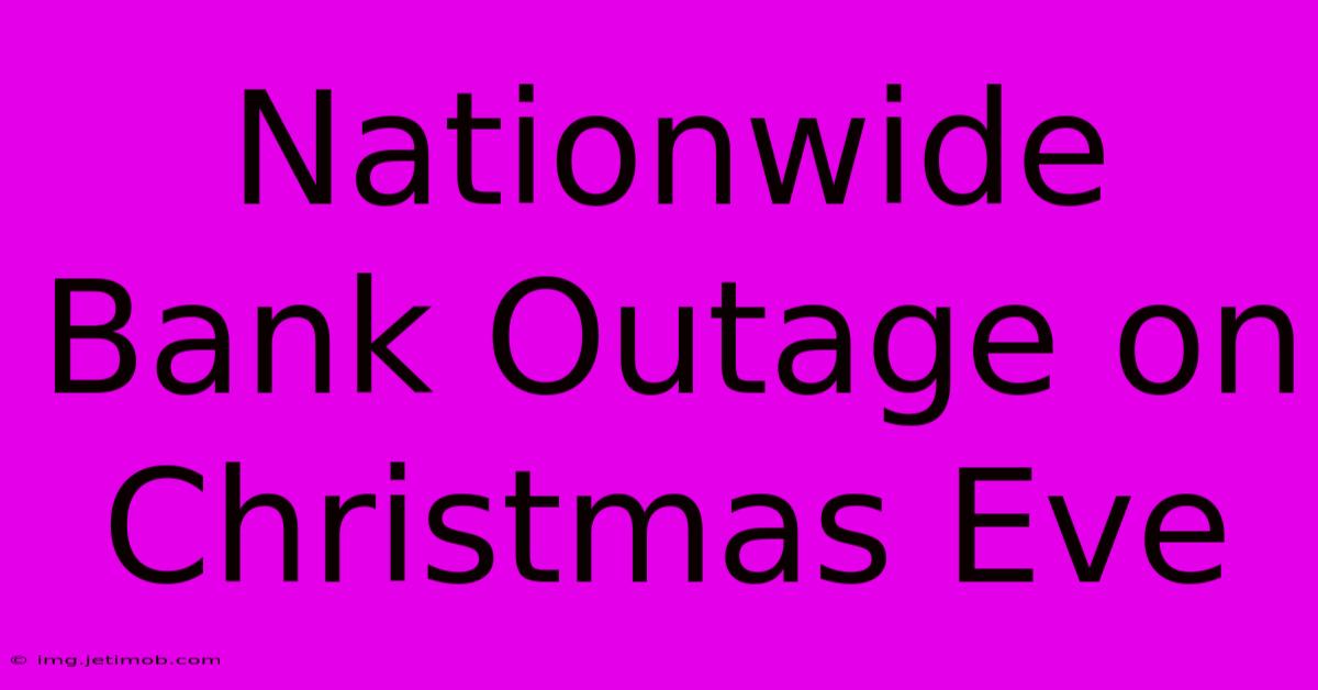 Nationwide Bank Outage On Christmas Eve