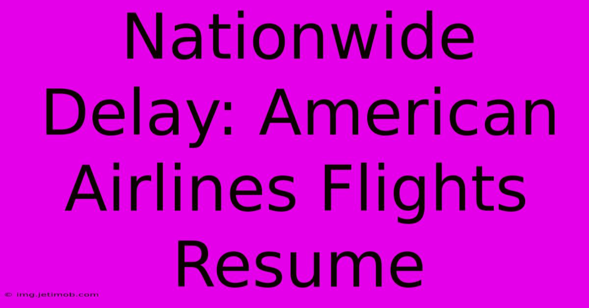 Nationwide Delay: American Airlines Flights Resume