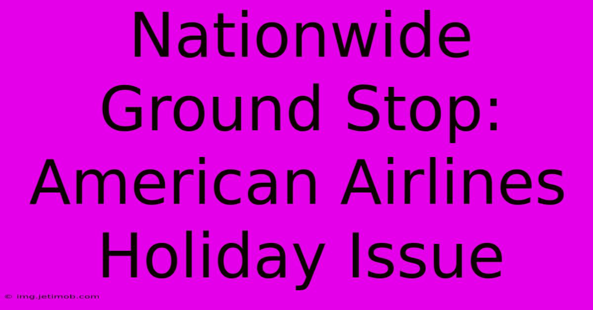 Nationwide Ground Stop: American Airlines Holiday Issue