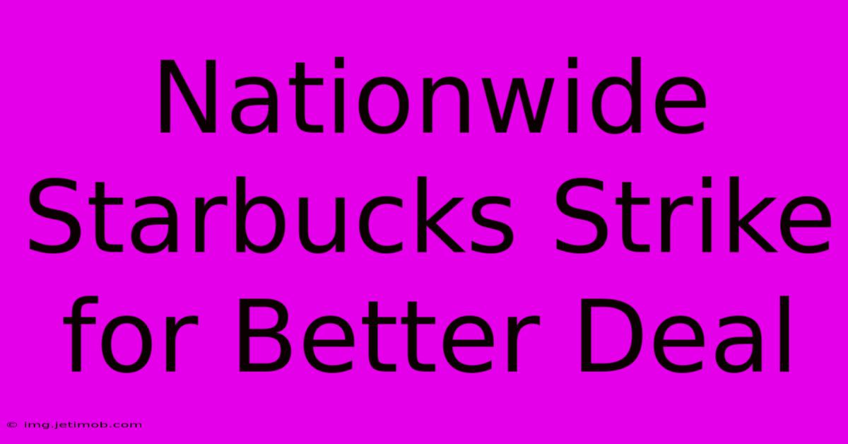 Nationwide Starbucks Strike For Better Deal