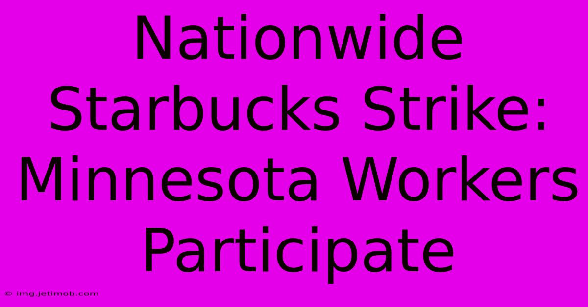 Nationwide Starbucks Strike: Minnesota Workers Participate