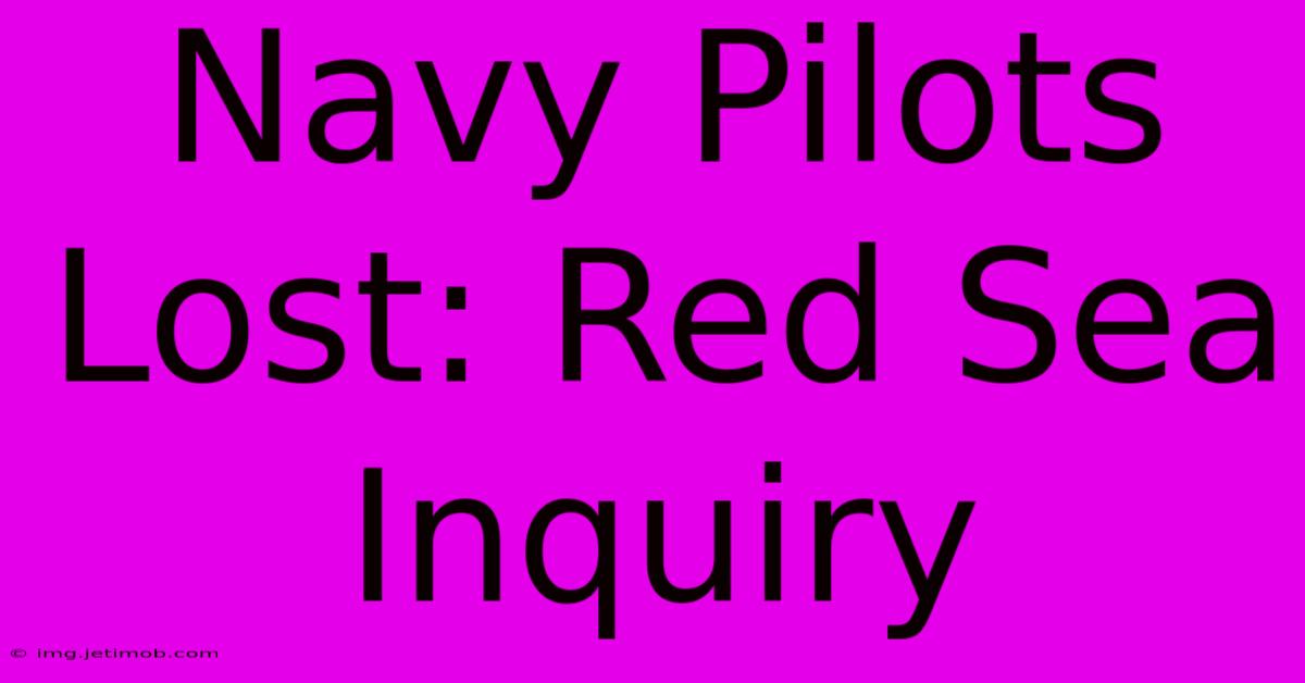 Navy Pilots Lost: Red Sea Inquiry