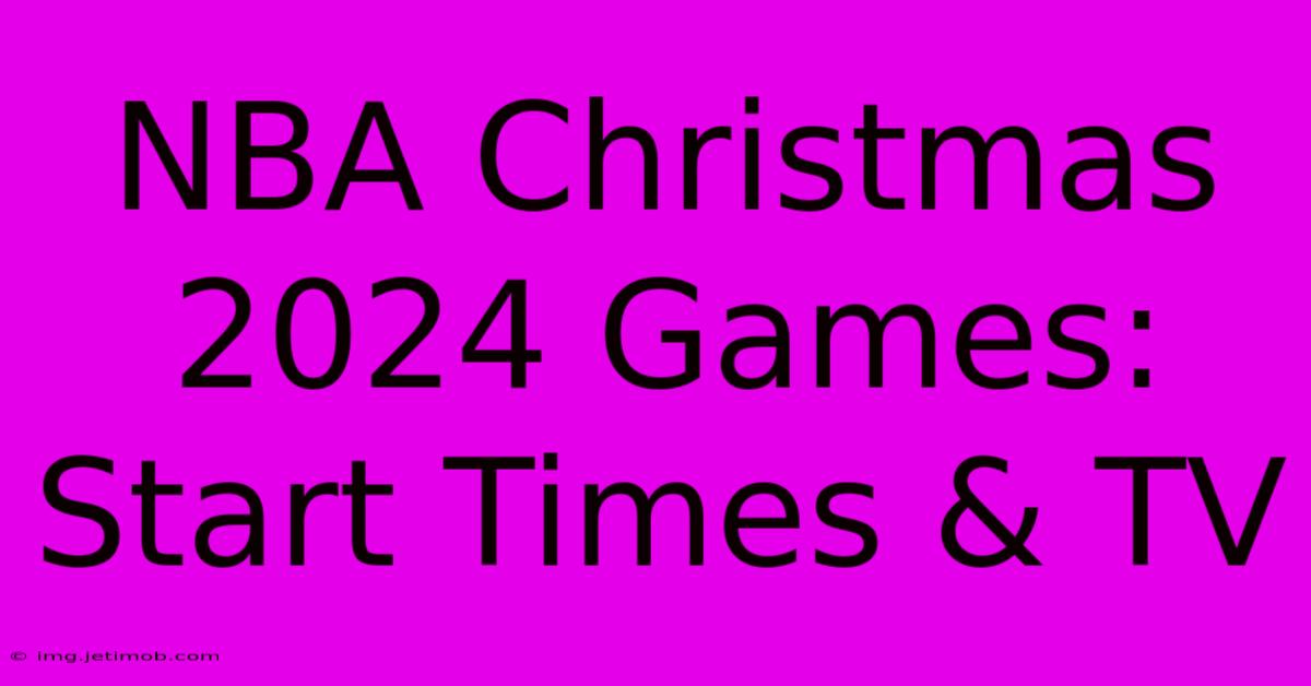 NBA Christmas 2024 Games: Start Times & TV