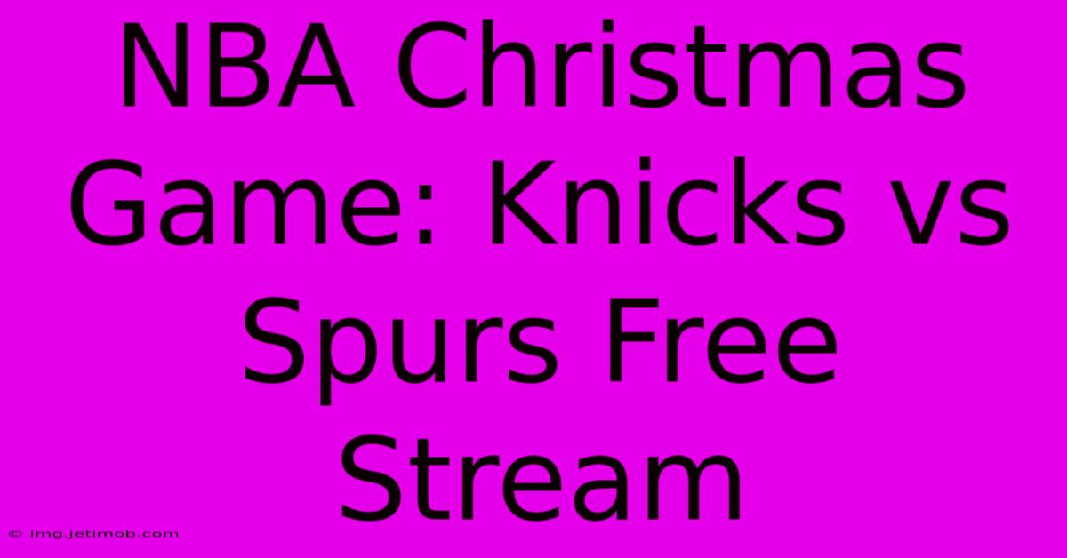 NBA Christmas Game: Knicks Vs Spurs Free Stream