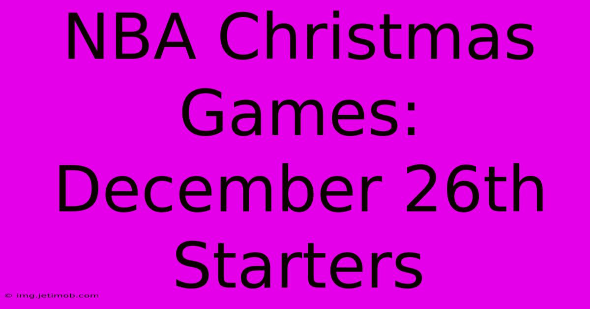 NBA Christmas Games: December 26th Starters