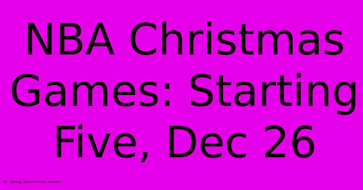 NBA Christmas Games: Starting Five, Dec 26