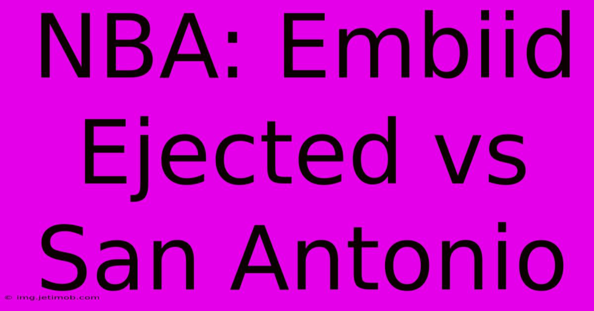 NBA: Embiid Ejected Vs San Antonio