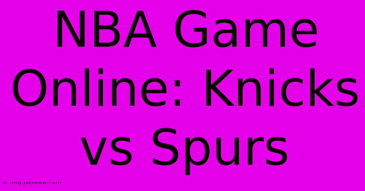 NBA Game Online: Knicks Vs Spurs