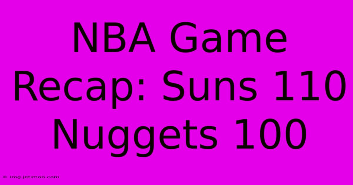 NBA Game Recap: Suns 110 Nuggets 100