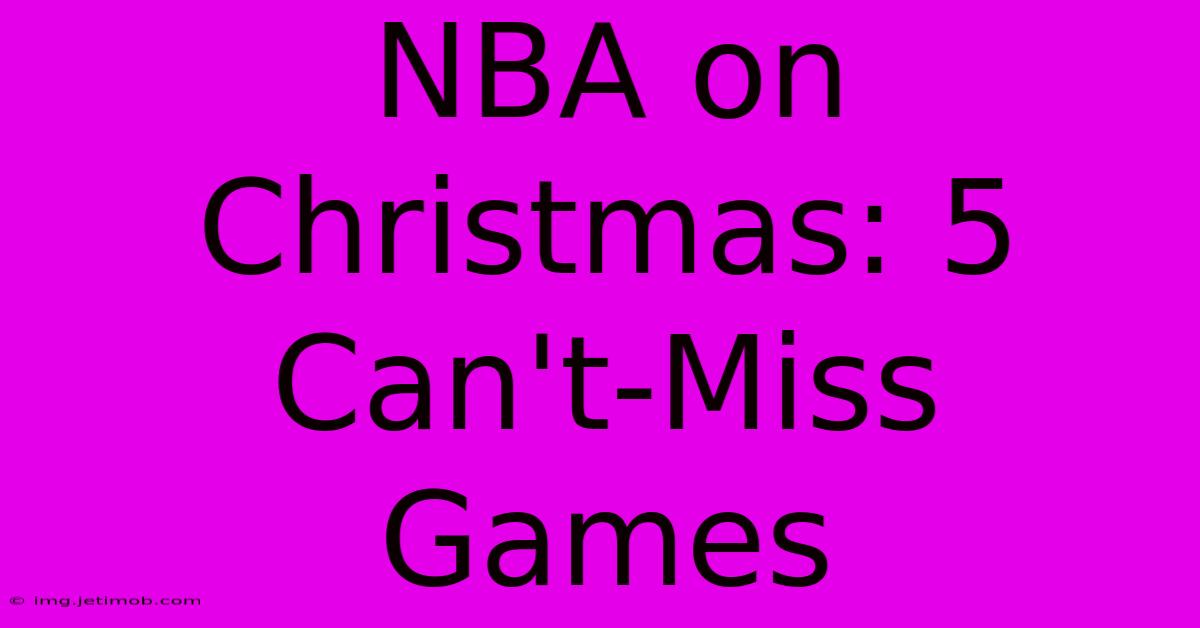 NBA On Christmas: 5 Can't-Miss Games