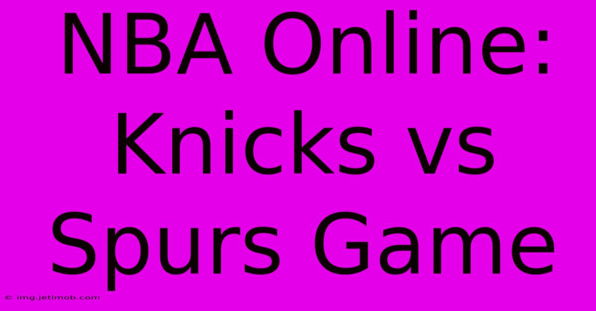 NBA Online: Knicks Vs Spurs Game