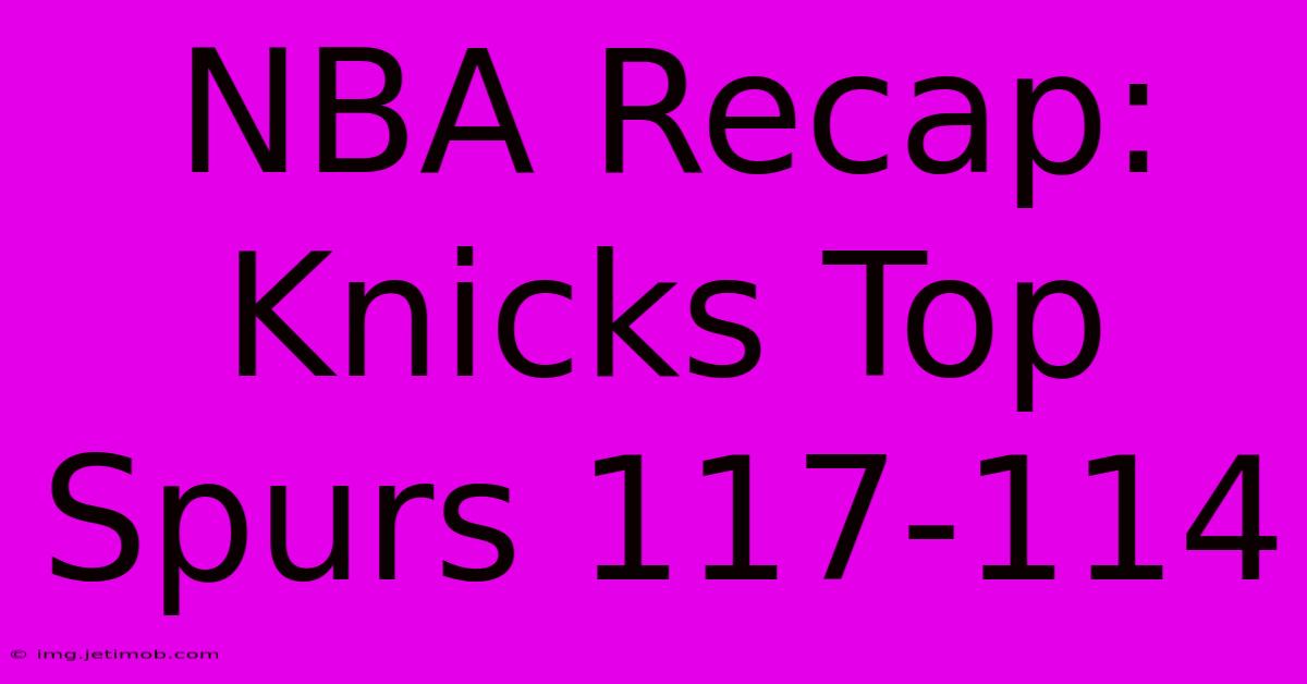 NBA Recap: Knicks Top Spurs 117-114