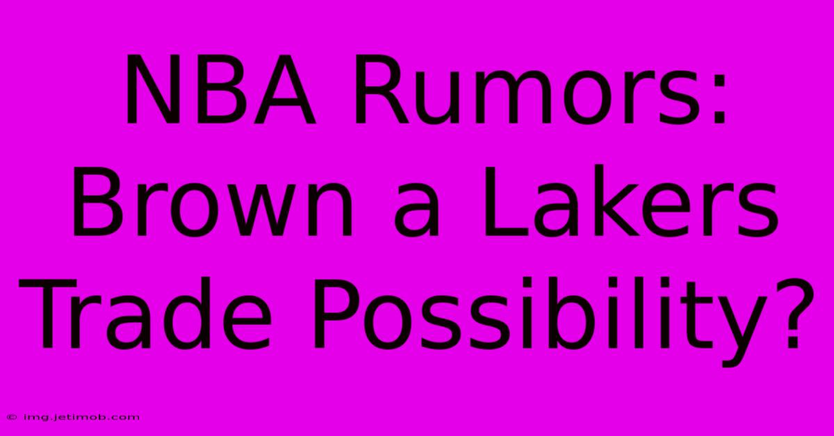 NBA Rumors: Brown A Lakers Trade Possibility?