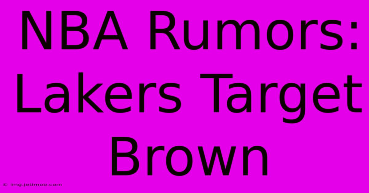 NBA Rumors: Lakers Target Brown