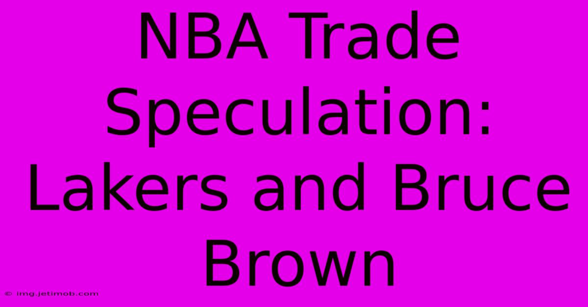 NBA Trade Speculation: Lakers And Bruce Brown